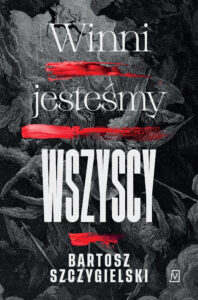 Tytuł: Winni jesteśmy wszyscy
Autor: Bartosz Szczygielski
Wydawnictwo: Czwarta Strona
Formaty: EPUB, MOBI