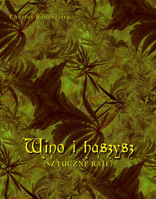 Tytuł: Wino i haszysz. Sztuczne raje
Autor: Charles Baudelaire
Wydawnictwo: Armoryka
Formaty: MOBI, EPUB