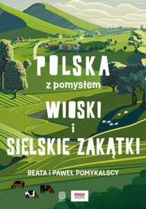 Tytuł: Wioski i sielskie zakątki. Polska z pomysłem. Wydanie 1
Autor: Beata, Paweł Pomykalscy
Wydawnictwo: Bezdroża
Formaty: PDF