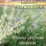 Tytuł: Wiosna przynosi ukojenie
Autor: Karolina Wilczyńska
Wydawnictwo: Czwarta Strona
Formaty: MP3