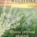 Tytuł: Wiosna przynosi ukojenie
Autor: Karolina Wilczyńska
Wydawnictwo: Czwarta Strona
Formaty: EPUB, MOBI