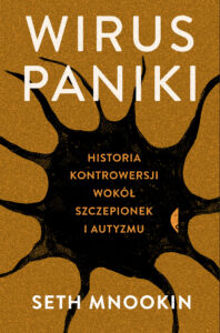 Tytuł: Wirus paniki. Historia kontrowersji wokół szczepionek i autyzmu
Autor: Seth Mnookin
Wydawnictwo: Wydawnictwo Czarne
Formaty: EPUB, MOBI