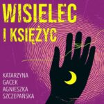 Tytuł: Wisielec i księżyc
Autor: Katarzyna Gacek, Agnieszka Szczepańska
Wydawnictwo: Estymator
Formaty: MP3