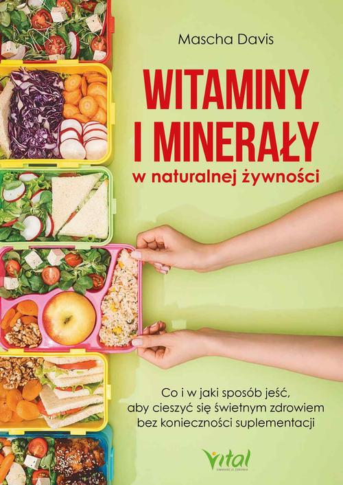 Tytuł: Witaminy i minerały w naturalnej żywności
Autor: Mascha Davis
Wydawnictwo: Vital
Formaty: MOBI, PDF, EPUB