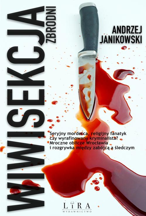 Tytuł: Wiwisekcja zbrodni
Autor: Andrzej Janikowski
Wydawnictwo: Lira
Formaty: MOBI, EPUB