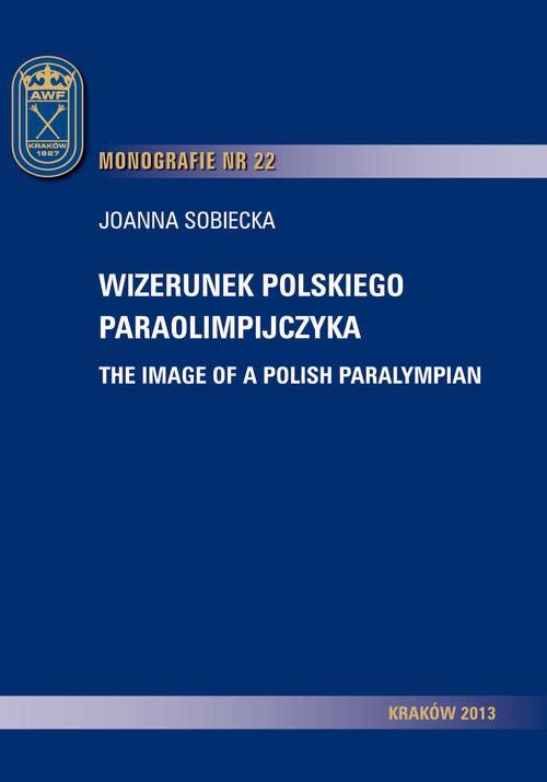 Tytuł: Wizerunek polskiego paraolimpijczyka
Autor: Joanna Sobiecka
Wydawnictwo: Akademia Kultury Fizycznej
Formaty: PDF