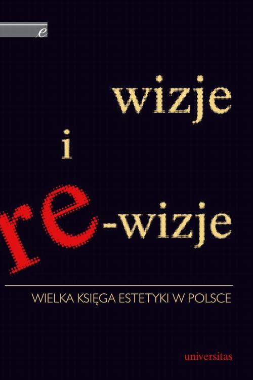 Tytuł: Wizje i re-wizje. Wielka księga estetyki w Polsce
Autor: Krystyna Wilkoszewska
Wydawnictwo: Universitas
Formaty: PDF