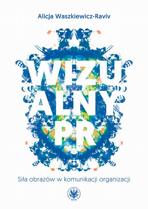 Tytuł: Wizualny PR
Autor: Alicja Waszkiewicz-Raviv
Wydawnictwo: Wydawnictwa Uniwersytetu Warszawskiego
Formaty: EPUB, PDF, MOBI