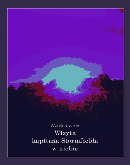 Tytuł: Wizyta kapitana Stormfielda w niebie
Autor: Mark Twain
Wydawnictwo: Armoryka
Formaty: EPUB, MOBI
