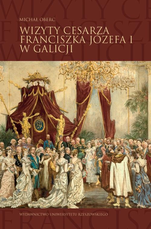 Tytuł: Wizyty cesarza Franciszka Józefa I w Galicji
Autor: Michał Oberc
Wydawnictwo: Wydawnictwo Uniwersytetu Rzeszowskiego
Formaty: PDF