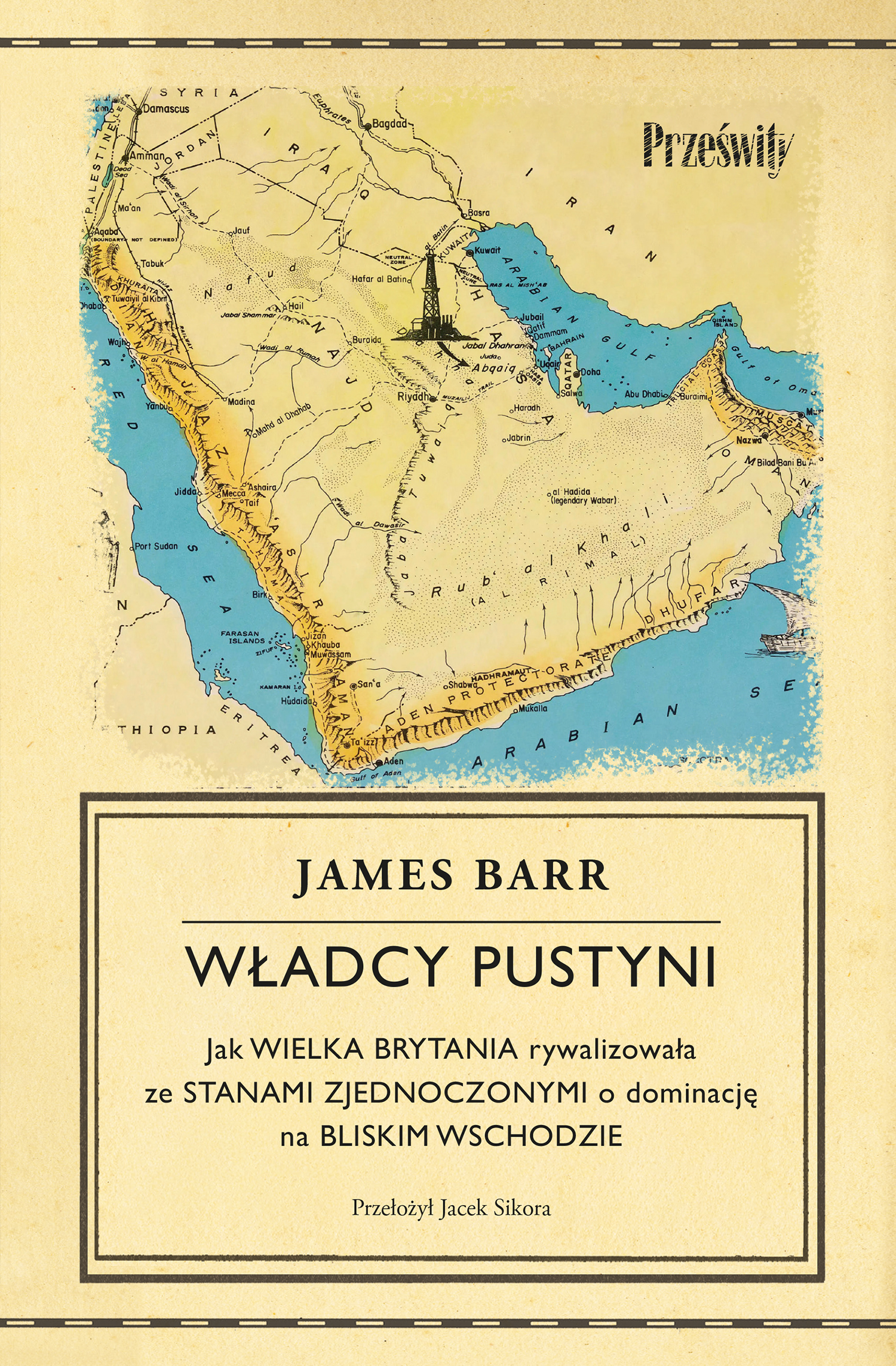 Władcy pustyni. Jak Wielka Brytania rywalizowała ze Stanami Zjednoczonymi o dominację na Bliskim Wschodzie — okładka
