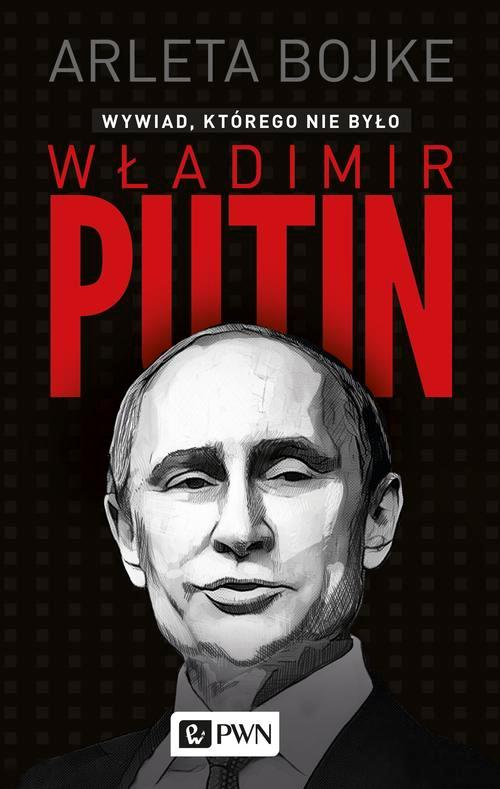 Tytuł: Władimir Putin. Wywiad, którego nie było
Autor: Arleta Bojke
Wydawnictwo: Wydawnictwo Naukowe PWN
Formaty: MOBI, EPUB