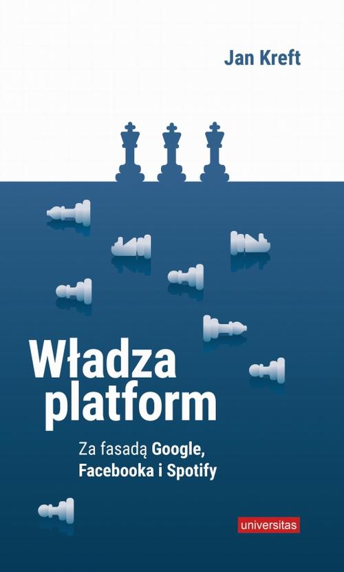 Tytuł: Władza platform
Autor: Jan Kreft
Wydawnictwo: Universitas
Formaty: EPUB, MOBI, PDF