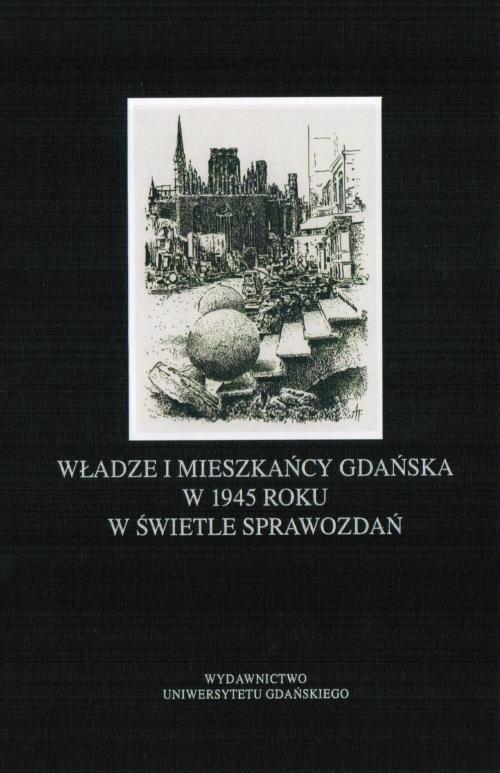 Tytuł: Władze i mieszkańcy Gdańska w 1945 roku w świetle sprawozdań
Autor: Piotr Perkowski
Wydawnictwo: Wydawnictwo Uniwersytetu Gdańskiego
Formaty: PDF