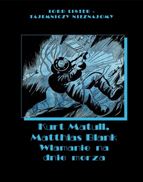 Tytuł: Włamanie na dnie morza
Autor: Kurt Matull, Matthias Blank
Wydawnictwo: Armoryka
Formaty: EPUB, MOBI