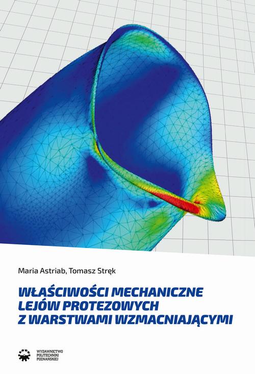 Tytuł: Właściwości mechaniczne lejów protezowych z warstwami wzmacniającymi
Autor: Maria Astriab, Tomasz Stręk
Wydawnictwo: Wydawnictwo Politechniki Poznańskiej
Formaty: PDF
