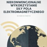 Właściwości oraz niekonwencjonalne wykorzystanie siły pola elektromagnetycznego — okładka e-booka