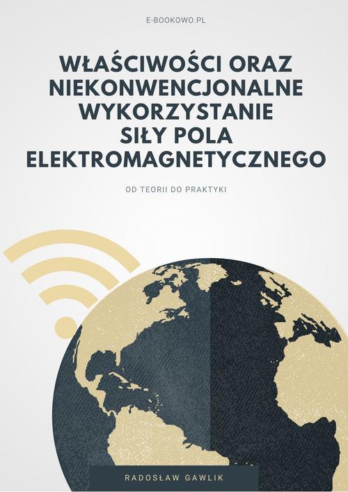 Właściwości oraz niekonwencjonalne wykorzystanie siły pola elektromagnetycznego — okładka e-booka