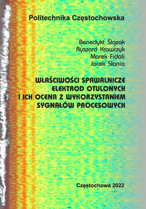 Tytuł: Właściwości spawalnicze elektrod otulonych i ich ocena z wykorzystaniem sygnałów procesowych
Autor: Benedykt Ślązak, Ryszard Krawczyk, Marek Fidali, Jacek Słania
Wydawnictwo: Politechnika Częstochowska
Formaty: PDF