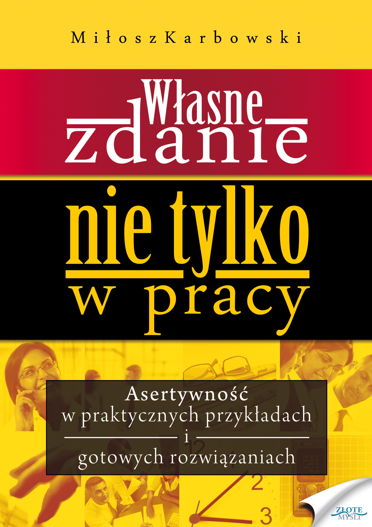 Tytuł: Własne zdanie. Nie tylko w pracy. Asertywność w praktycznych przykładach i gotowych rozwiązaniach
Autor: Miłosz Karbowski
Wydawnictwo: Złote Myśli
Formaty: EPUB, PDF, MOBI
