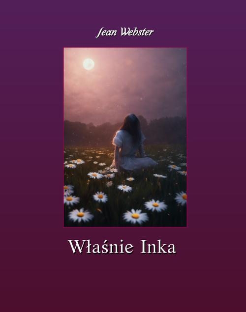Tytuł: Właśnie Inka
Autor: Jean Webster
Wydawnictwo: Armoryka
Formaty: MOBI, EPUB