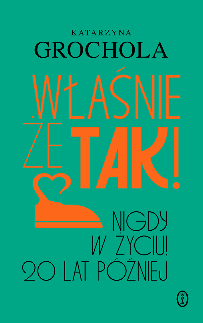 Tytuł: Właśnie że tak! Nigdy w życiu! 20 lat później
Autor: Katarzyna Grochola
Wydawnictwo: Wydawnictwo Literackie
Formaty: EPUB, MOBI