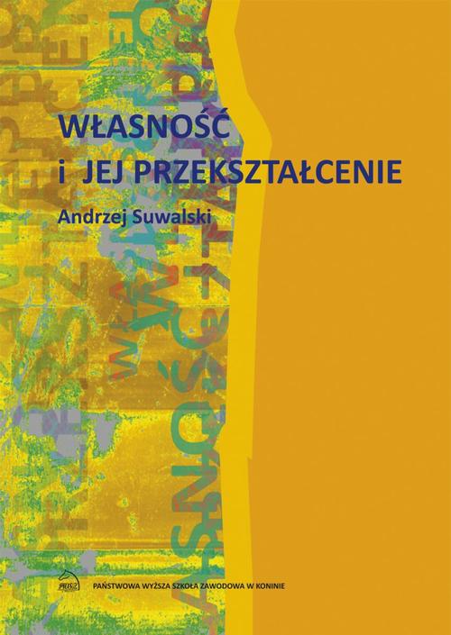 Tytuł: Własność i jej przekształcenie
Autor: Andrzej Suwalski
Wydawnictwo: Akademia Nauk Stosowanych w Koninie
Formaty: PDF