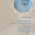 Tytuł: „Włoch rodem, chytry i przebiegły”? Polska kariera Gaetana Ghigiottiego a dyplomacja rzymska Stanisława Augusta, 1760–1796
Autor: Rafał Waszczuk
Wydawnictwo: Universitas
Formaty: MOBI, PDF, EPUB