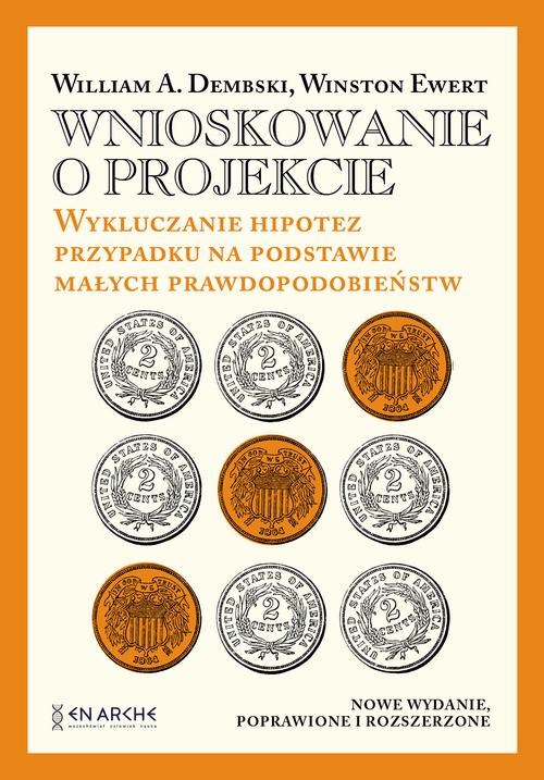 Tytuł: Wnioskowanie o projekcie. Wykluczanie hipotez przypadku na podstawie małych prawdopodobieństw
Autor: William A. Dembski, Winston Ewert
Wydawnictwo: En Arche
Formaty: PDF, EPUB