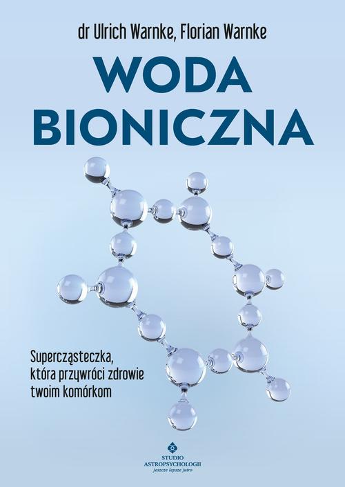Tytuł: Woda bioniczna
Autor: Ulrich Warnke
Wydawnictwo: Studio Astropsychologii
Formaty: EPUB, PDF, MOBI