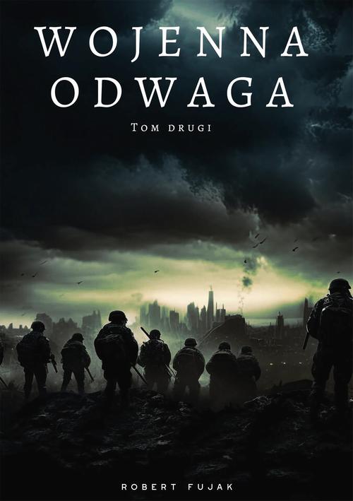 Tytuł: Wojenna odwaga Tom drugi
Autor: Robert Fujak
Wydawnictwo: Wydawnictwo e-bookowo
Formaty: PDF, EPUB, MOBI