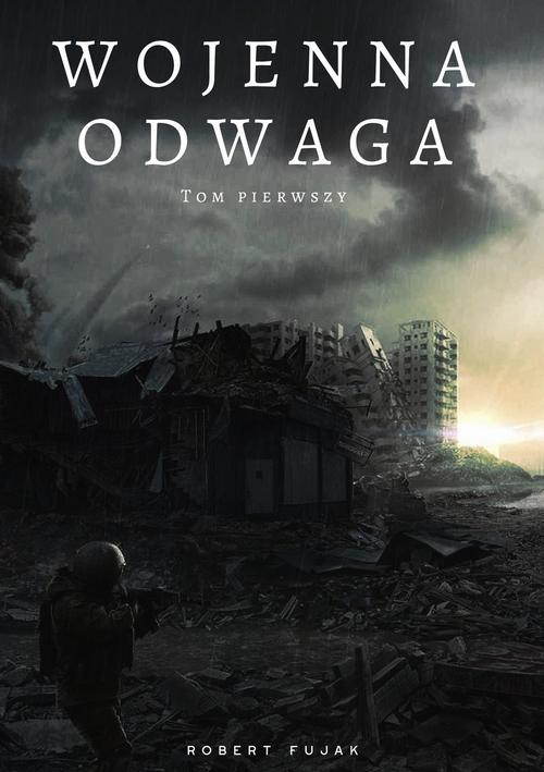 Tytuł: Wojenna odwaga. Tom pierwszy
Autor: Robert Fujak
Wydawnictwo: Wydawnictwo e-bookowo
Formaty: PDF, EPUB, MOBI