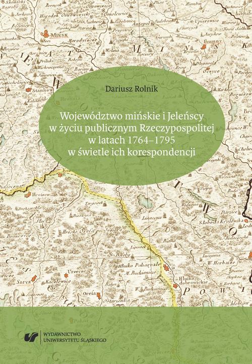 Województwo mińskie i Jeleńscy w życiu publicznym Rzeczypospolitej w latach 1764–1795 w świetle ich korespondencji — okładka e-booka