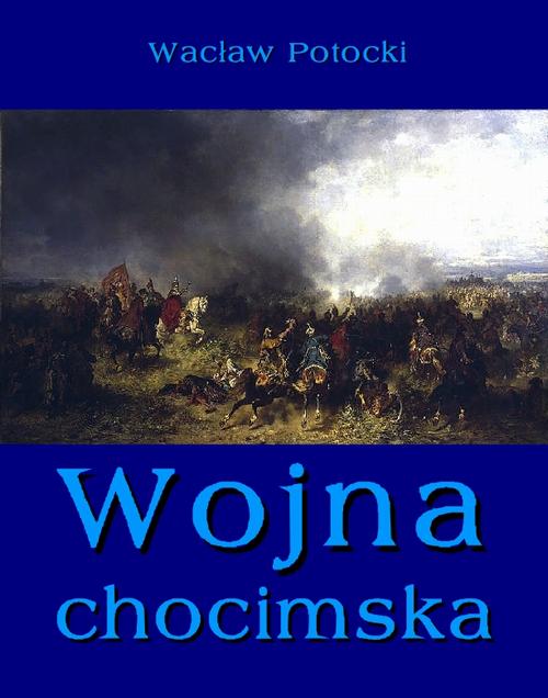 Tytuł: Wojna chocimska
Autor: Wacław Potocki
Wydawnictwo: Armoryka
Formaty: MOBI, EPUB