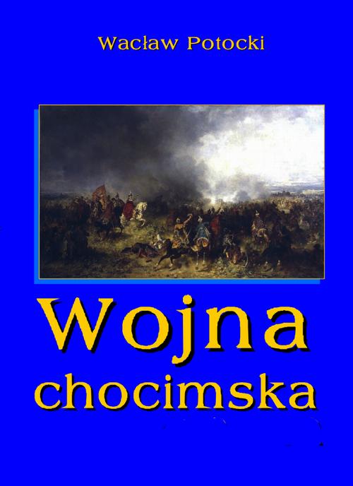 Tytuł: Wojna chocimska
Autor: Wacław Potocki
Wydawnictwo: Armoryka
Formaty: EPUB, PDF, MOBI