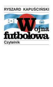 Tytuł: Wojna futbolowa
Autor: Ryszard Kapuściński
Wydawnictwo: Czytelnik
Formaty: EPUB, MOBI