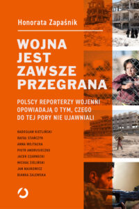 Tytuł: Wojna jest zawsze przegrana. Polscy reporterzy wojenni opowiadają o tym, czego do tej pory nie ujawniali
Autor: Honorata Zapaśnik
Wydawnictwo: Wydawnictwo Otwarte
Formaty: EPUB, MOBI