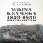 Tytuł: Wojna krymska 1853-1856. Ostatnia krucjata
Autor: Orlando Figes
Wydawnictwo: Napoleon V
Formaty: MP3