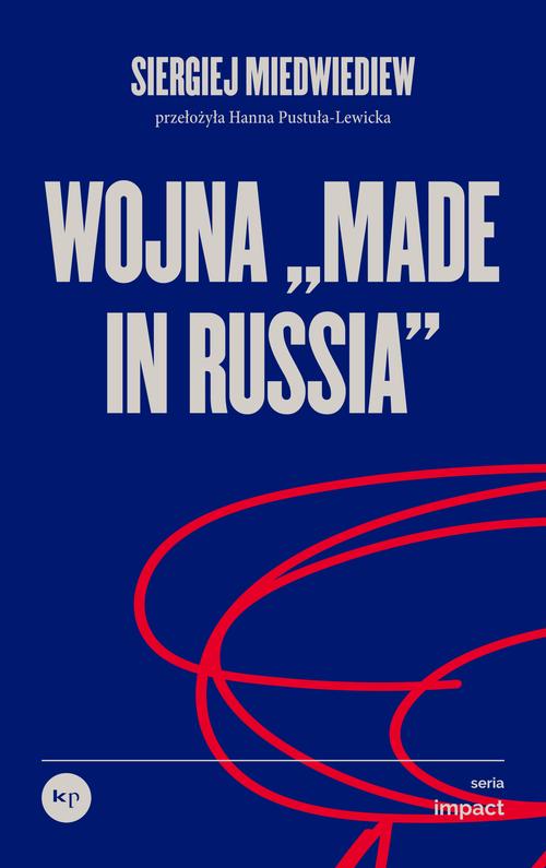 Tytuł: Wojna „made in Russia”
Autor: Siergiej Miedwiediew
Wydawnictwo: Wydawnictwo Krytyki Politycznej
Formaty: EPUB, MOBI