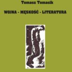 Tytuł: Wojna - męskość - literatura
Autor: Tomasz Tomasik
Wydawnictwo: Uniwersytet Pomorski w Słupsku
Formaty: PDF