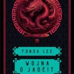 Tytuł: Wojna o jadeit. Saga o Zielonych Kościach. Tom 2
Autor: Fonda Lee
Wydawnictwo: MAG
Formaty: EPUB, MOBI
