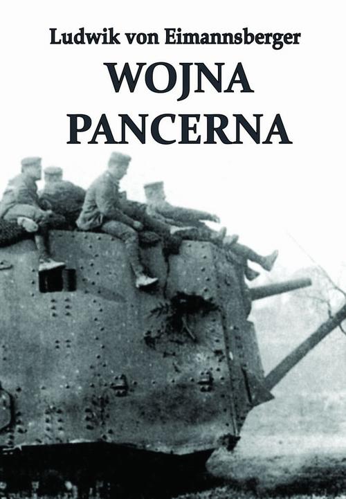 Tytuł: Wojna pancerna
Autor: Ludwig von Eimannsberger
Wydawnictwo: Napoleon V
Formaty: PDF, MOBI, EPUB