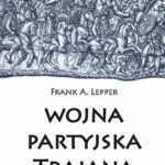 Tytuł: Wojna partyjska Trajana
Autor: Frank A. Lepper
Wydawnictwo: Napoleon V
Formaty: PDF
