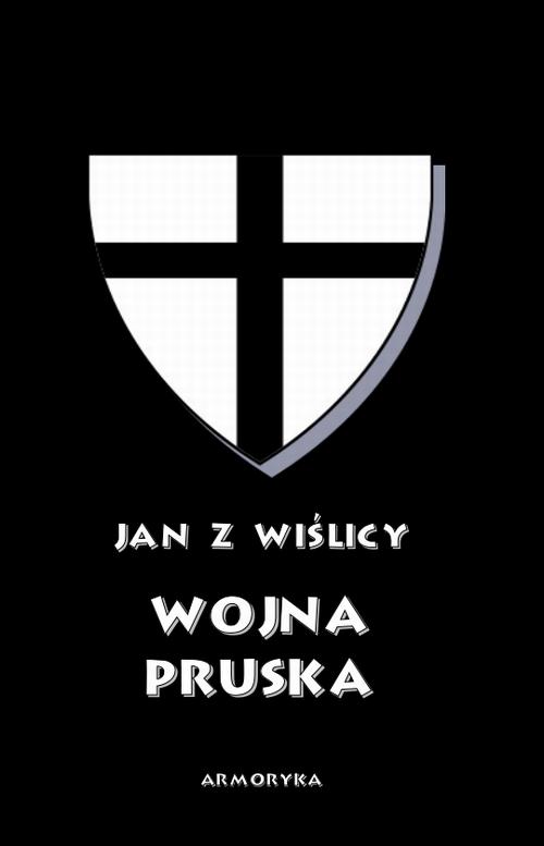 Tytuł: Wojna pruska
Autor: Jan z Wiślicy
Wydawnictwo: Armoryka
Formaty: PDF