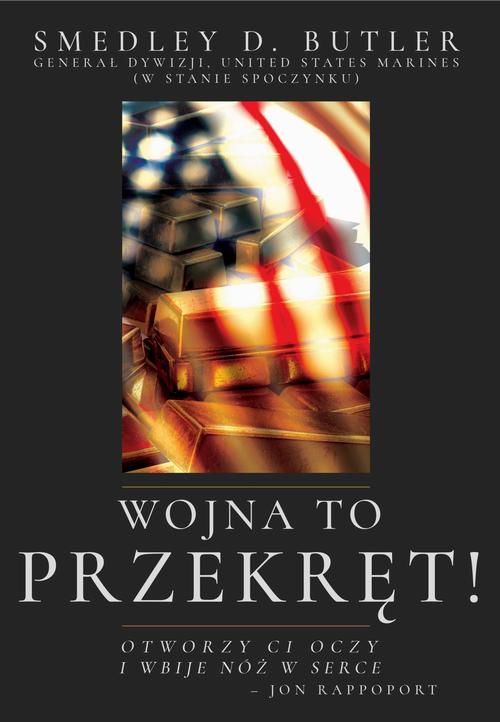 Tytuł: Wojna to Przekręt! [War is a Racket!]
Autor: Smedley D. Butler
Wydawnictwo: Wydawnictwo Horyzont Idei
Formaty: PDF, MOBI, EPUB