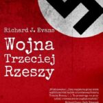 Tytuł: Wojna Trzeciej Rzeszy
Autor: Richard J. Evans
Wydawnictwo: Napoleon V
Formaty: PDF, MOBI, EPUB