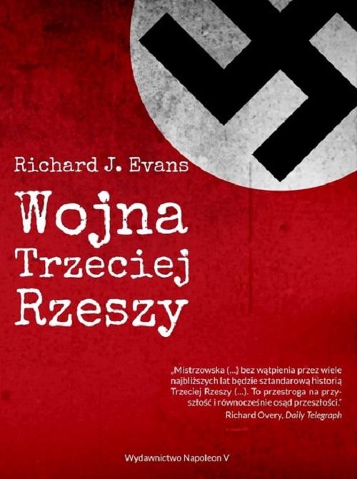 Tytuł: Wojna Trzeciej Rzeszy
Autor: Richard J. Evans
Wydawnictwo: Napoleon V
Formaty: PDF, MOBI, EPUB