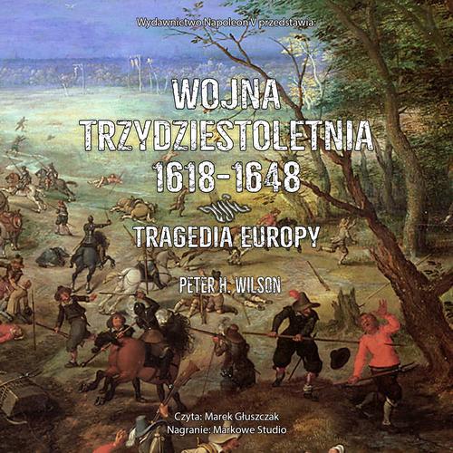 Tytuł: Wojna trzydziestoletnia 1618-1648. Tragedia Europy
Autor: Peter H. Wilson
Wydawnictwo: Napoleon V
Formaty: MP3