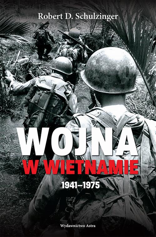 Tytuł: Wojna w Wietnamie 1941–1975
Autor: Robert D. Schulzinger
Wydawnictwo: Wydawnictwo Astra
Formaty: MOBI, EPUB
