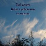 Tytuł: Wojna z polowaniem na mamuta
Autor: Jack London
Wydawnictwo: Armoryka
Formaty: MOBI, EPUB